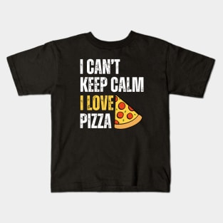 I Can't Keep Calm I Love Pizza Kids T-Shirt